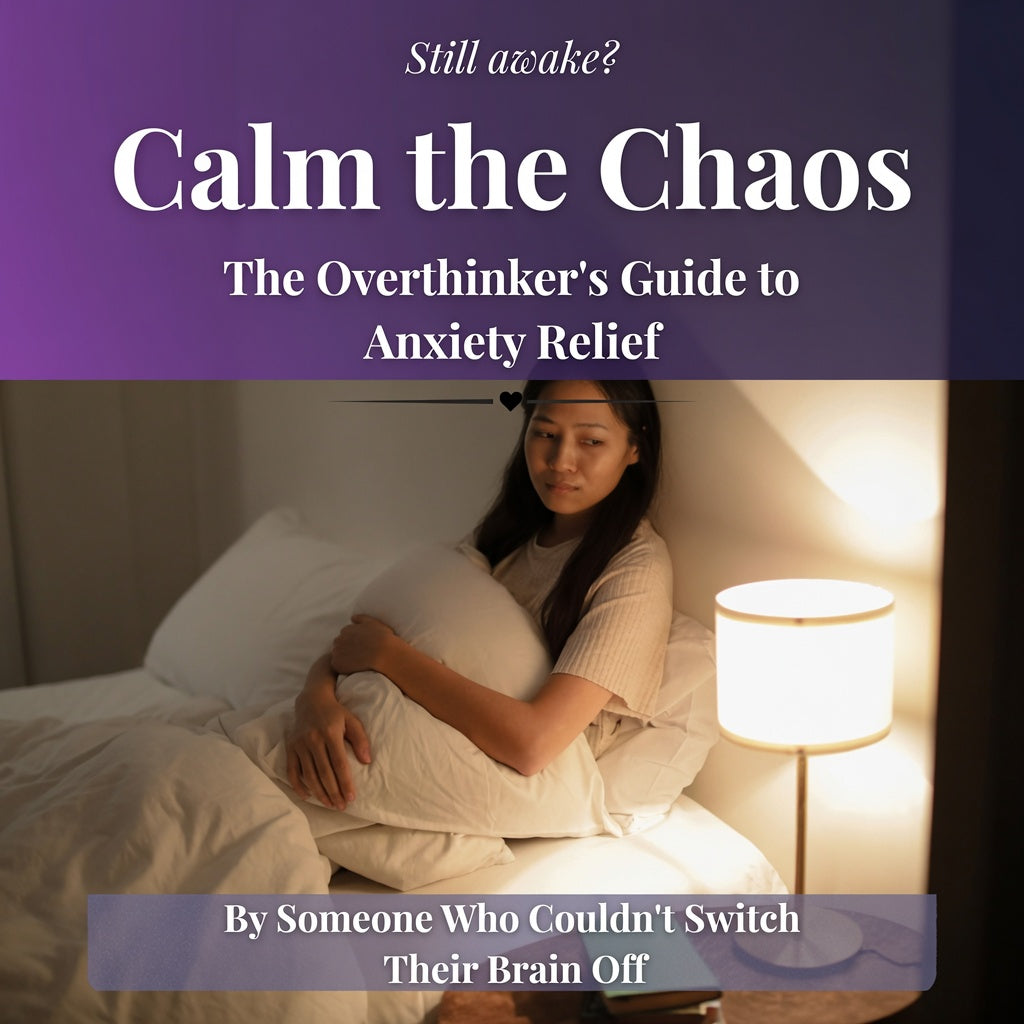 Calm the Chaos: The Overthinker's Guide to Anxiety Relief
