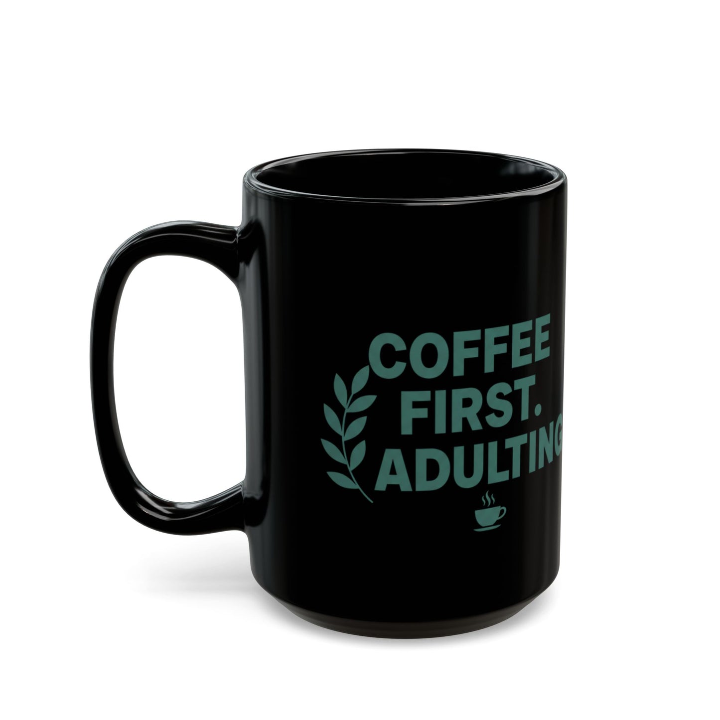 Coffee First Adulting Mug Funny Coffee Lover Black Ceramic Mug (11oz/15oz)