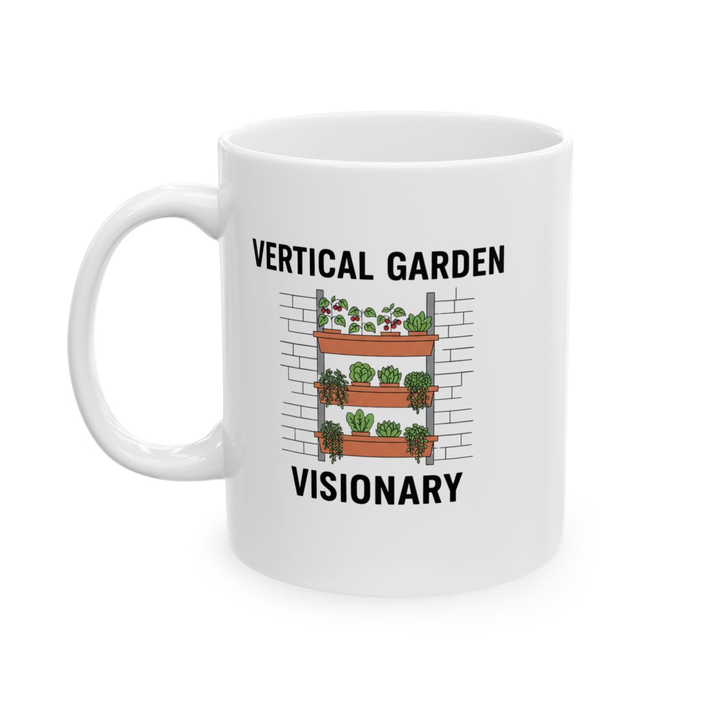 Vertical Garden Vision Ceramic Mug — Funny Plant Mom Quote Coffee Cup (11oz/15oz)