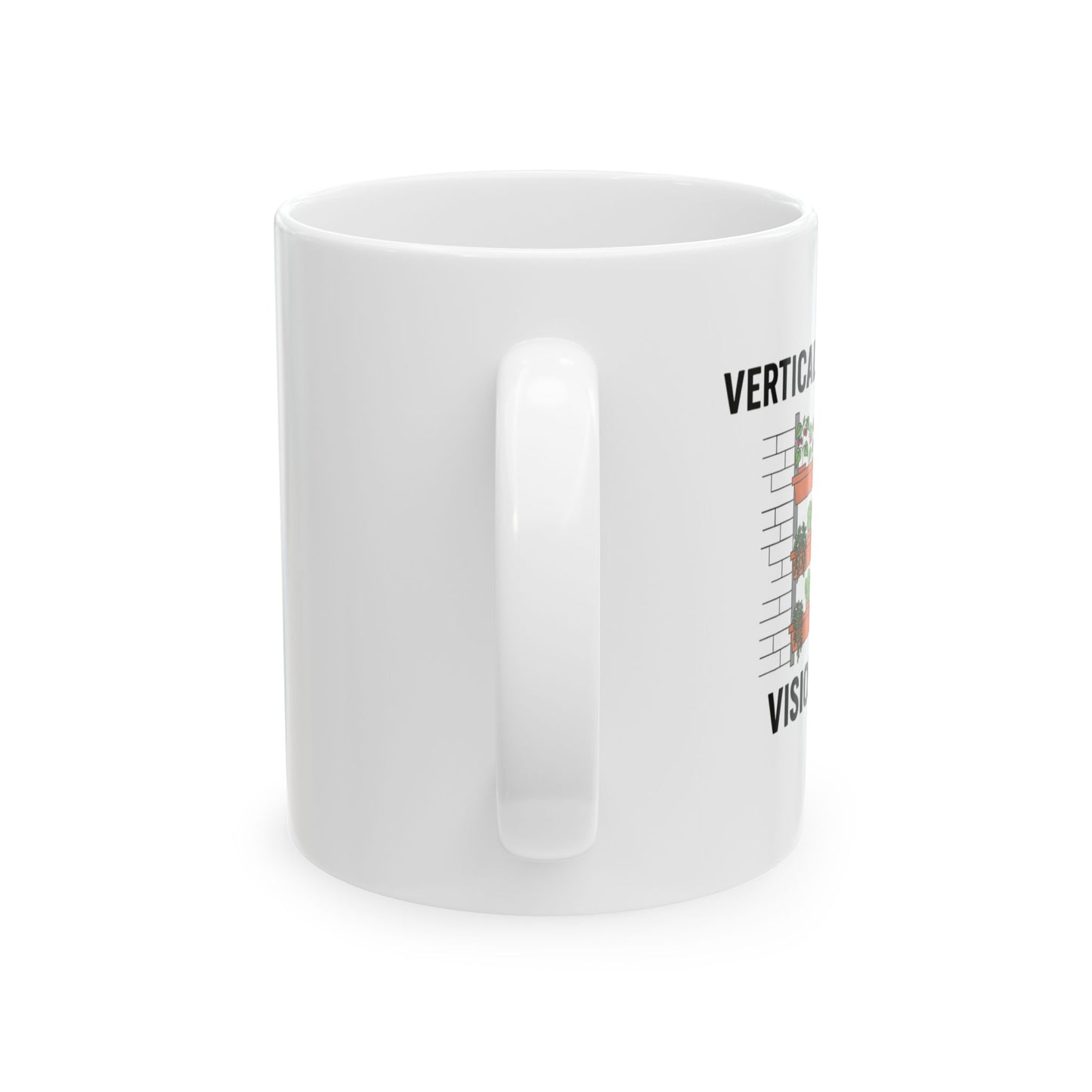 Vertical Garden Vision Ceramic Mug — Funny Plant Mom Quote Coffee Cup (11oz/15oz)