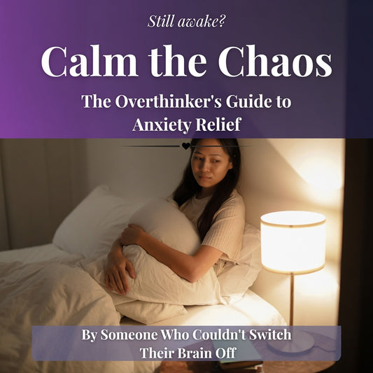 Calm the Chaos: The Overthinker's Guide to Anxiety Relief
